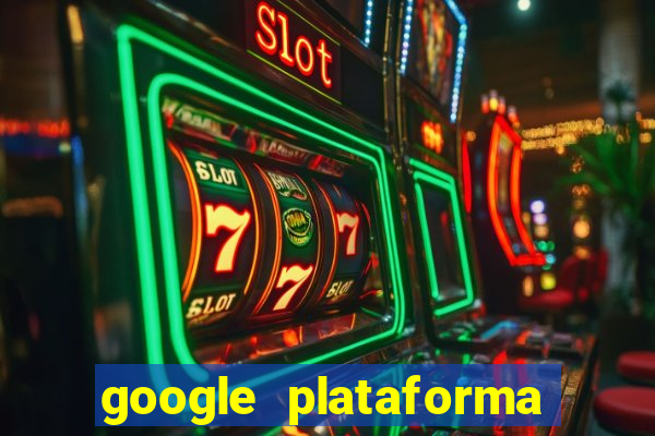 google plataforma de jogos